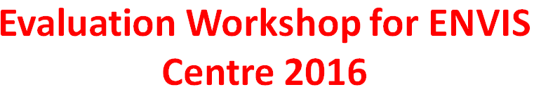 Evaluation Workshop for ENVIS Centres 2016 Evaluation Workshop for ENVIS Centres 2016